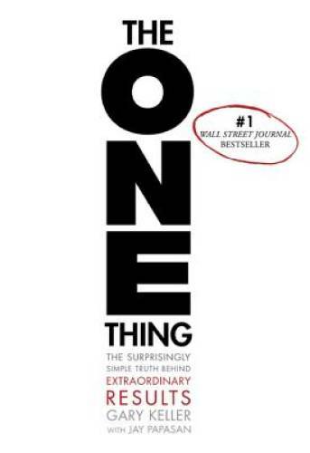 The ONE Thing: The Surprisingly Simple Truth Behind Extraordinary Results – GOOD