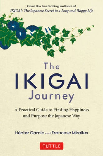 The Ikigai Journey: A Practical Guide to Finding Happiness and Purpose th – GOOD