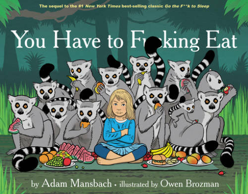 You Have to F*****g Eat – Hardcover By Mansbach, Adam – GOOD