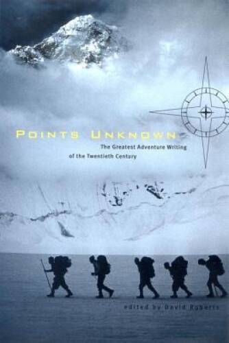 Points Unknown: The Greatest Adventure Writing of the Twentieth Century ( – GOOD