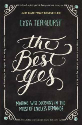 The Best Yes: Making Wise Decisions in the Midst of Endless Demands – VERY GOOD