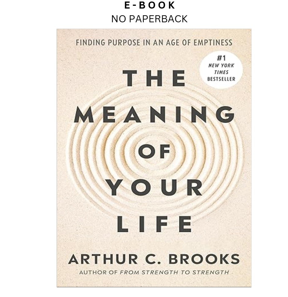 The Meaning of Your Life: Finding Purpose in , Arthur C. Brooks 2026