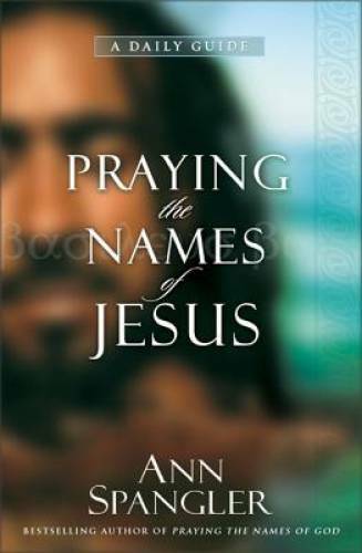 Praying the Names of Jesus: A Daily Guide – Hardcover By Spangler, Ann – GOOD