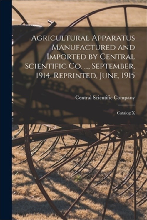 Agricultural Apparatus Manufactured and Imported by Central Scientific Co. …,