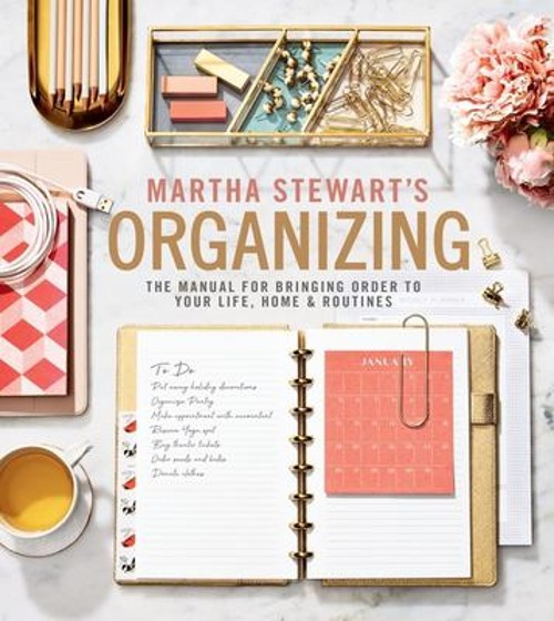 Martha Stewart’s Organizing : The Manual for Bringing Order to Yo
