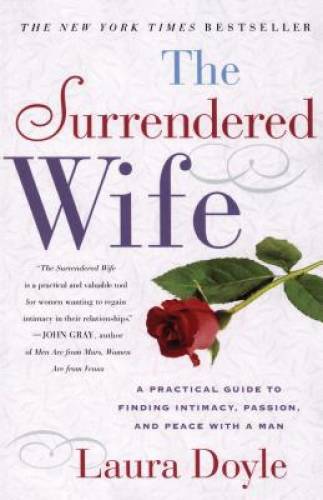 The Surrendered Wife: A Practical Guide To Finding Intimacy, Passion an – GOOD