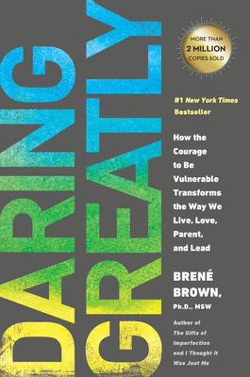 Daring Greatly : How the Courage to Be Vulnerable Transforms the