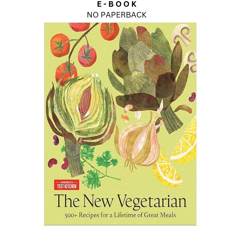 The New Vegetarian: 500+ Recipes for a Lifetime of Grea, America’s Test Kitchen