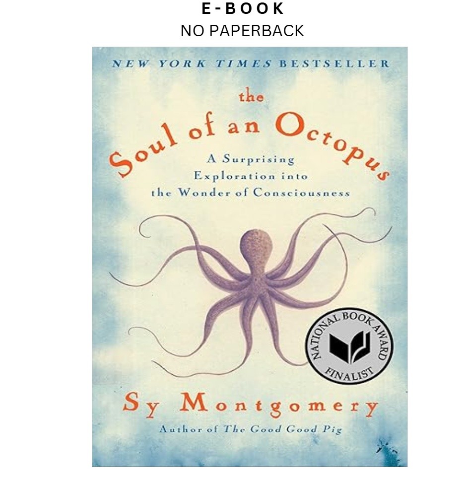 The Soul of an Octopus: A Surprising Exploration into , Sy Montgomery 2016