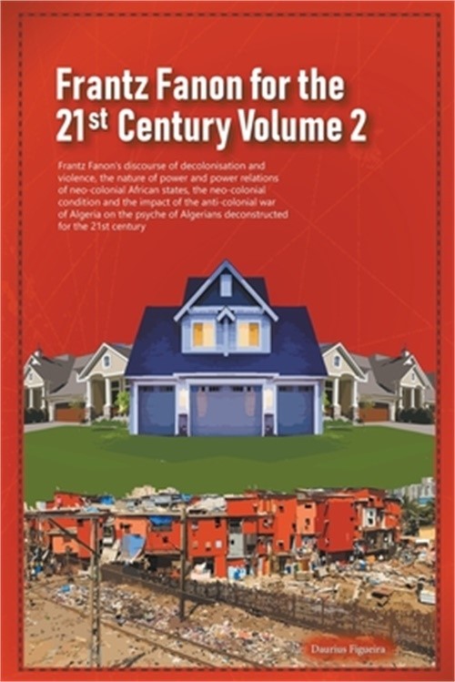 Frantz Fanon for the 21st Century Volume 2 Frantz Fanon’s Discourse of Decolonis