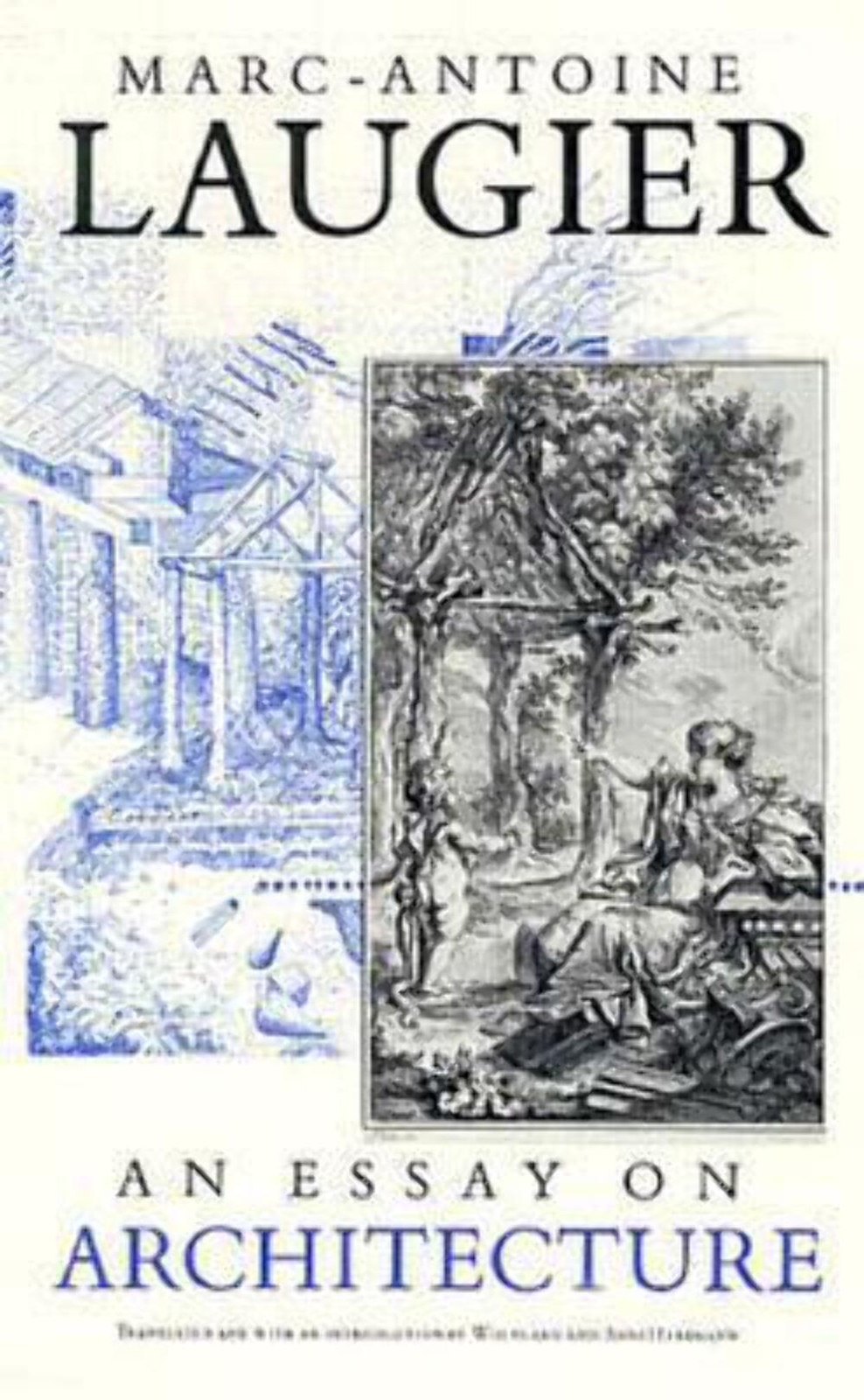 An Essay on Architecture by Marc-Antoine Laugier (1985)