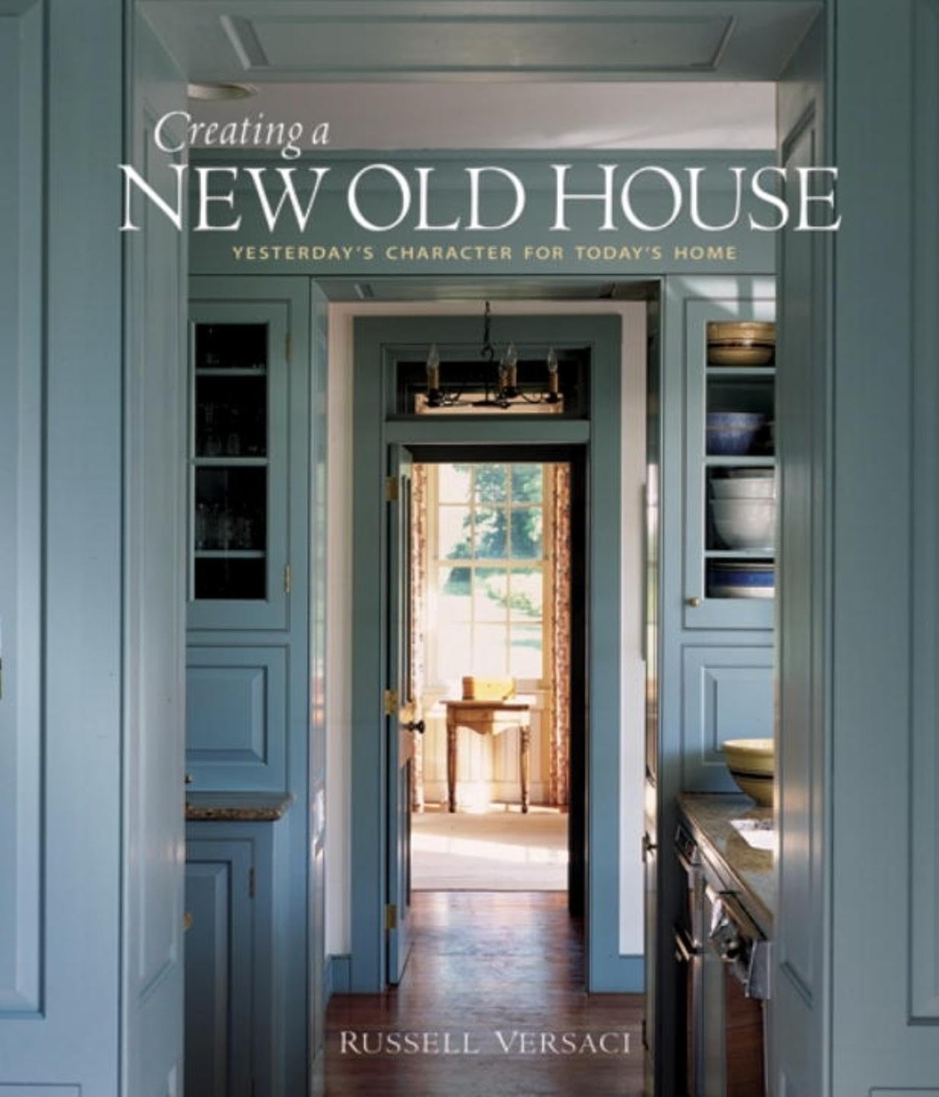 Creating a New Old House: Yesterday’s Character for Today’s Home (American I…