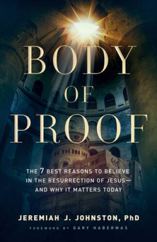 Body of Proof: The 7 Best Reasons to Believe in the Resurrection of – VERY GOOD