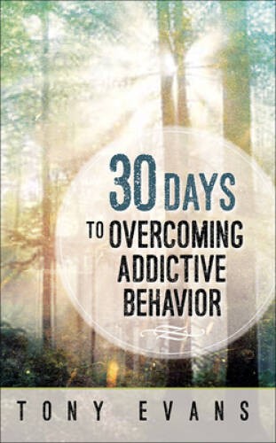 30 Days to Overcoming Addictive Behavior – Paperback By Evans, Tony – GOOD