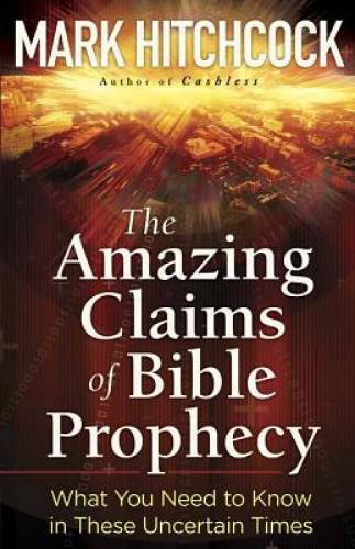 The Amazing Claims of Bible Prophecy: What You Need to Know in These Unce – GOOD