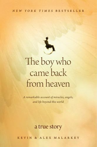 Boy Who Came Back from Heaven : A Remarkable Account of Miracles, Angels, and…