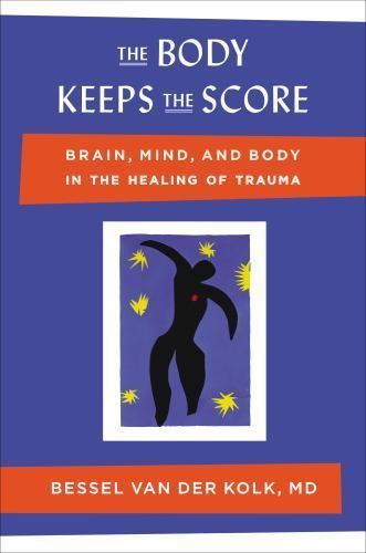 The Body Keeps the Score: Brain, Mind, and Body in the Healing of Trauma, van de