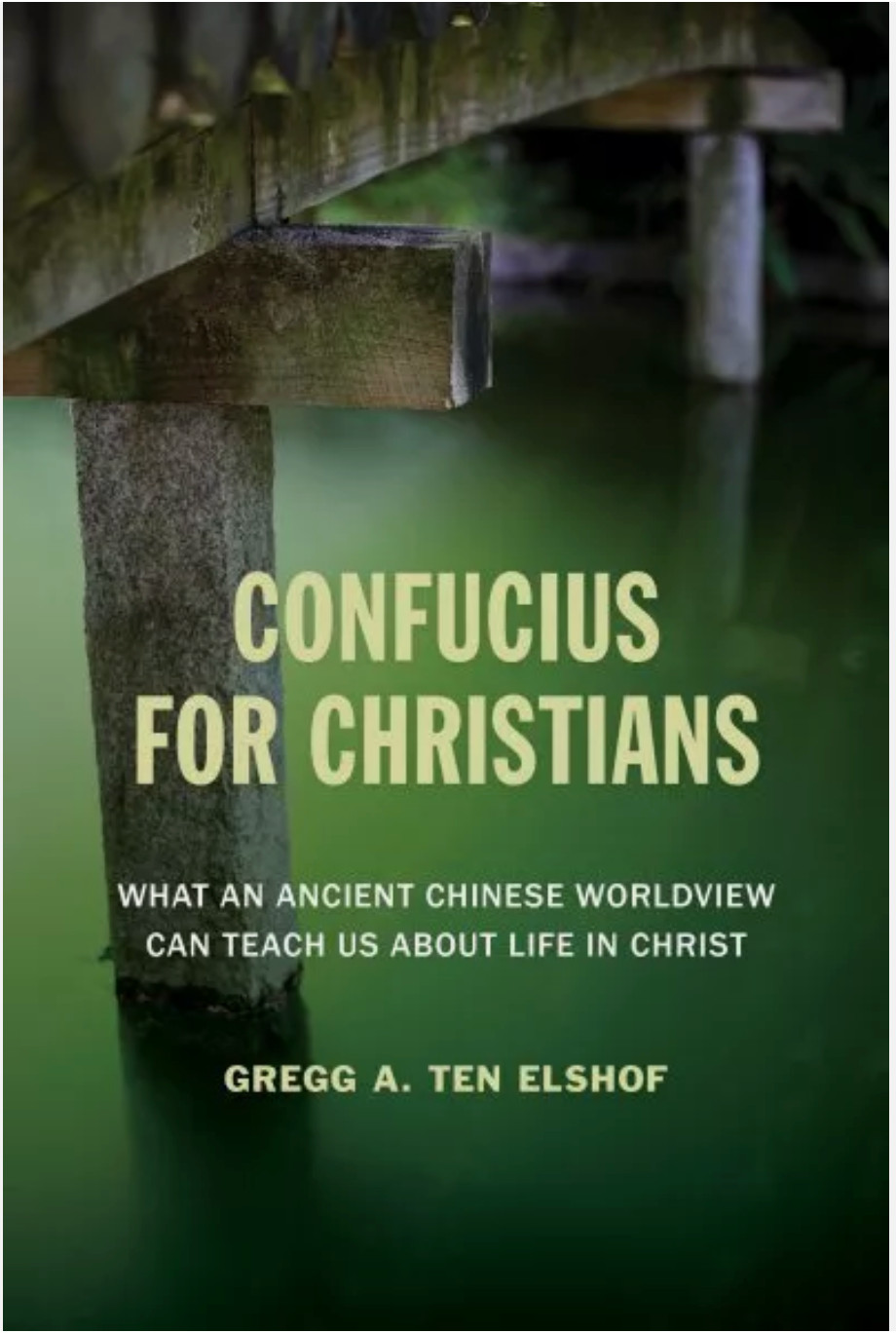 Confucius for Christians : What an Ancient Chinese Worldview Can Teach Us