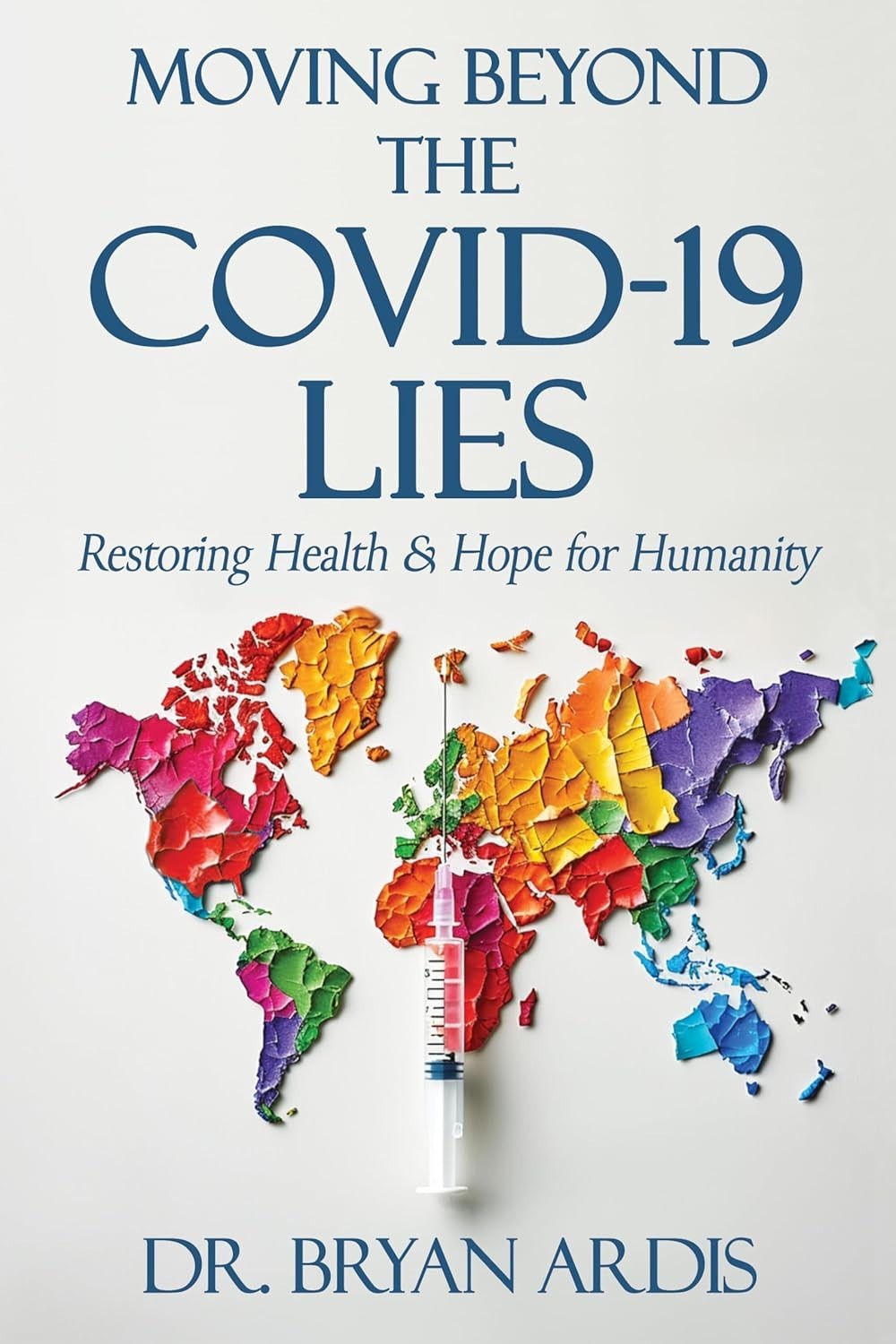 Moving Beyond the Covid-19 Lie ,Paperback – by Bryan Ardis D C
