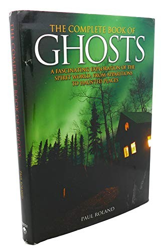 The Complete Book of Ghosts – Hardcover By Paul Roland – GOOD