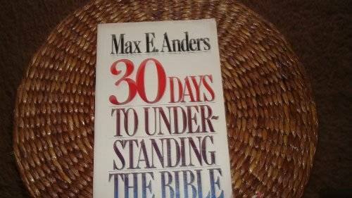 30 Days to Understanding the Bible – Paperback By Anders, Max E. – GOOD