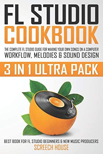 FL STUDIO COOKBOOK (3 IN 1 ULTRA PACK): THE COMPLETE FL By Screech House *VG+*