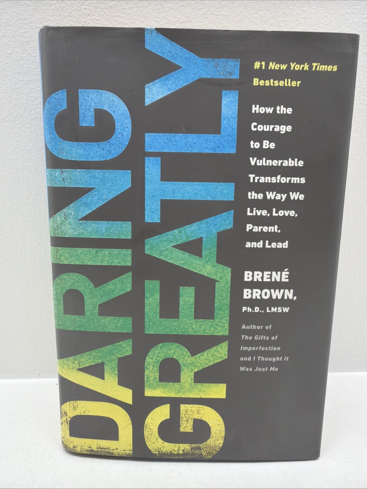 Daring Greatly: How the Courage to Be Vulnerable Transforms the Way Brene’ Brown