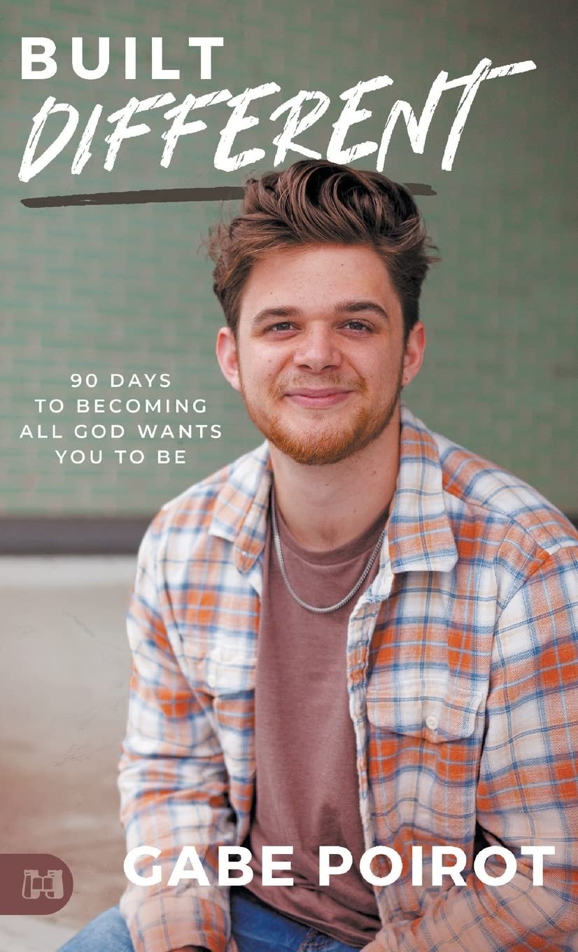 BUILT DIFFERENT: 90 DAYS TO BECOMING ALL GOD WANTS YOU TO BE BY Gabe Poirot