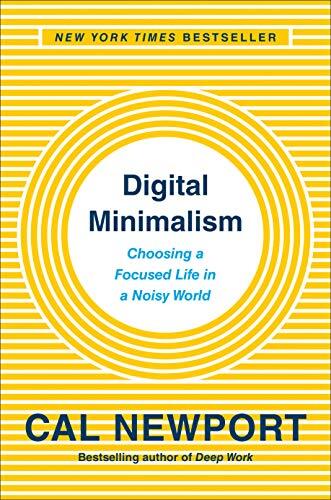 Digital Minimalism: Choosing a Focused…, Newport, Cal