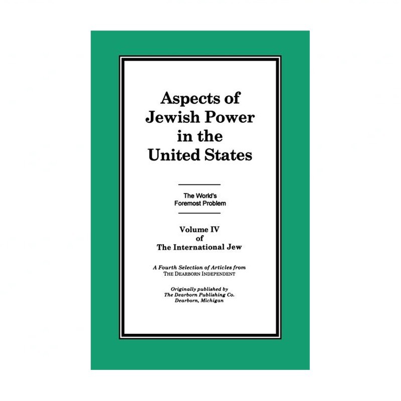 The International Jew Volume IV: Aspects of Jewish Power in the United States