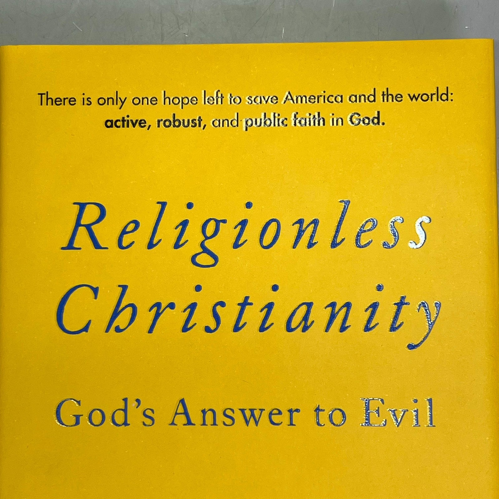 RELIGIONLESS CHRISTIANITY Gods Answer To Evil By Eric Metaxas Hardback Book