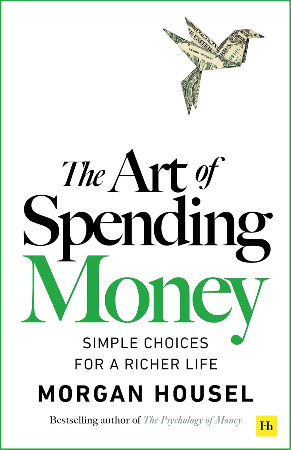The Art of Spending Money: Simple Choices for a Richer Life by Morgan Housel PB.