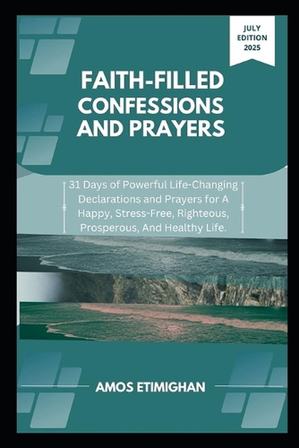 Faith-filled Confessions and Prayers July Edition 2025: 31 Days of Powerful Life