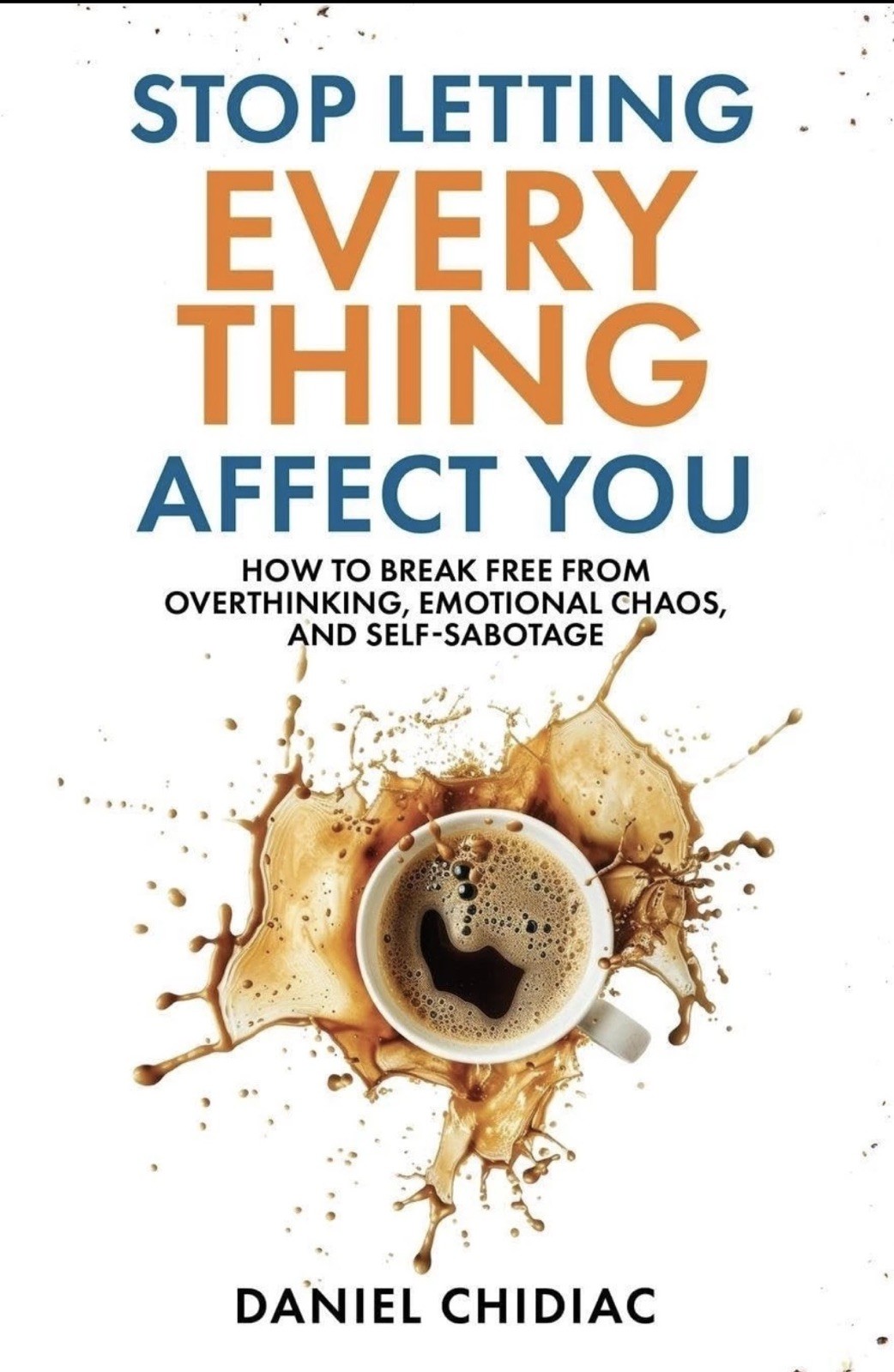 Stop Letting Everything Affect You by Daniel Chidiac [Paperback free shipping