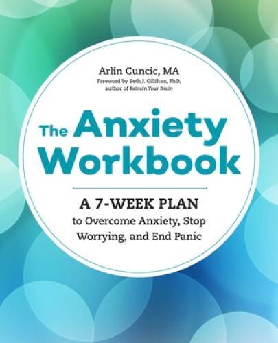 The Anxiety Workbook: A 7-Week Plan to Overcome Anxiety, Stop Worryi – VERY GOOD