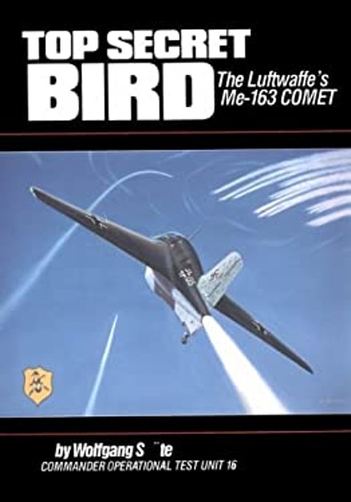 Top Secret Bird : The Luftwaffe’s ME-163 Comet Paperback Wolfgang