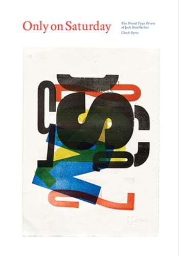 Only on Saturday: The Wood Type Prints of Jack Stauffacher by Jack Stauffacher