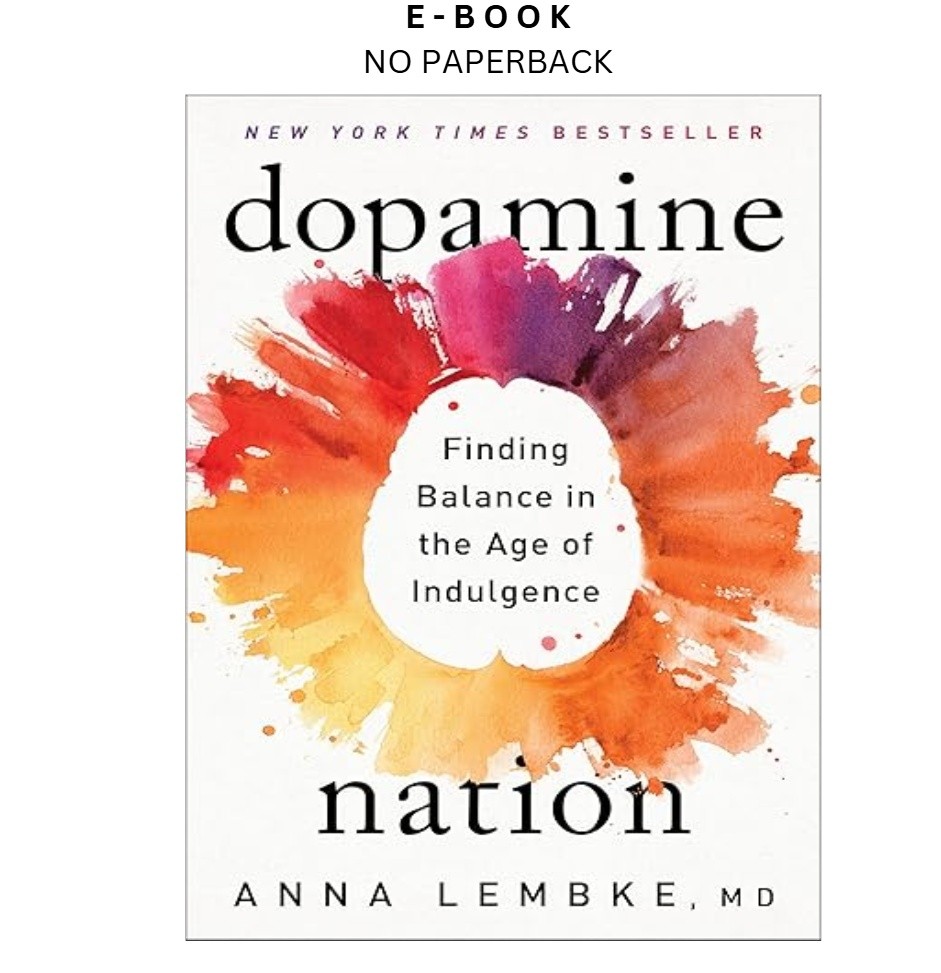 Dopamine Nation: Finding Balance in the Age of Ind, Anna Lembke MD 2021