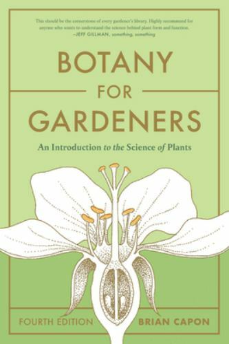 Botany for Gardeners, Fourth Edition: An Introduction to the Science of Plants