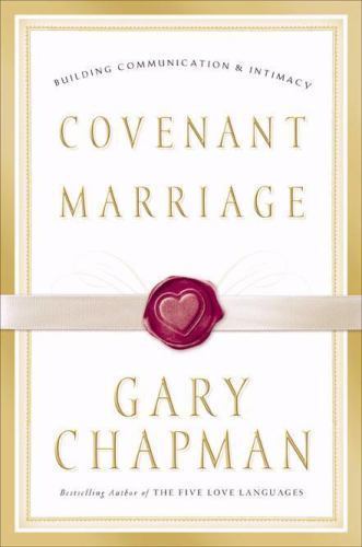 Covenant Marriage: Building Communication and Intimacy by Chapman, Gary
