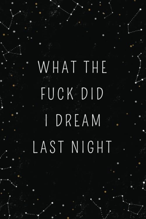 What The Fuck Did I Dream Last Night: Dream Journal – Notebook And Diary For…
