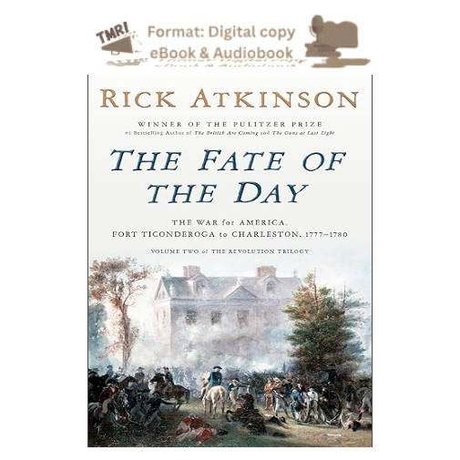 The Fate of the Day: The War for America, Fort , Rick Atkinson 2026