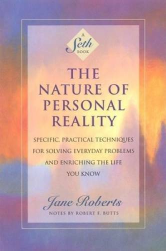 The Nature of Personal Reality: Specific, Practical Techniques for Solvin – GOOD