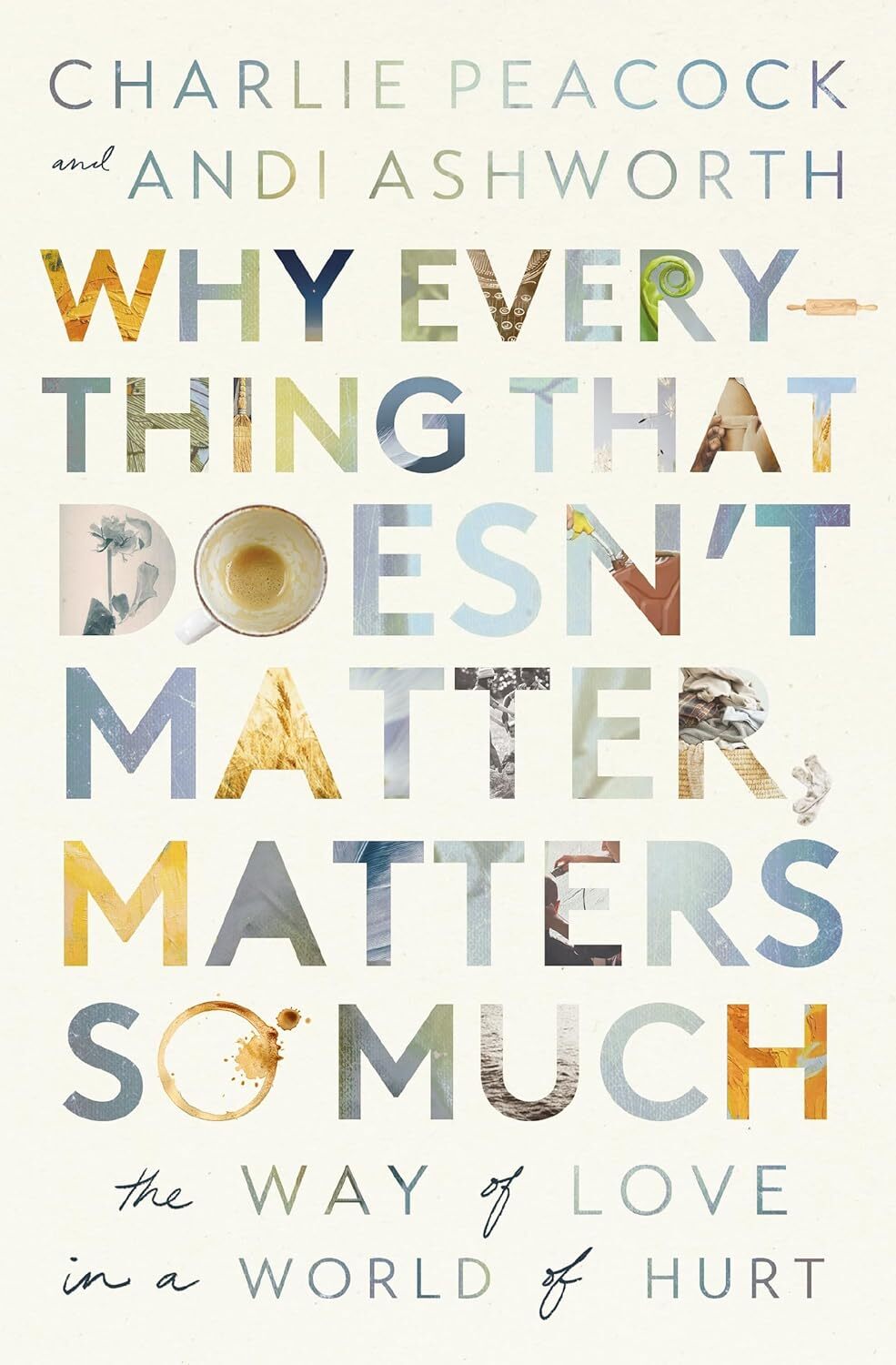 Why Everything That Doesn’t Matter, Matters So Much: The Way of Love in a World
