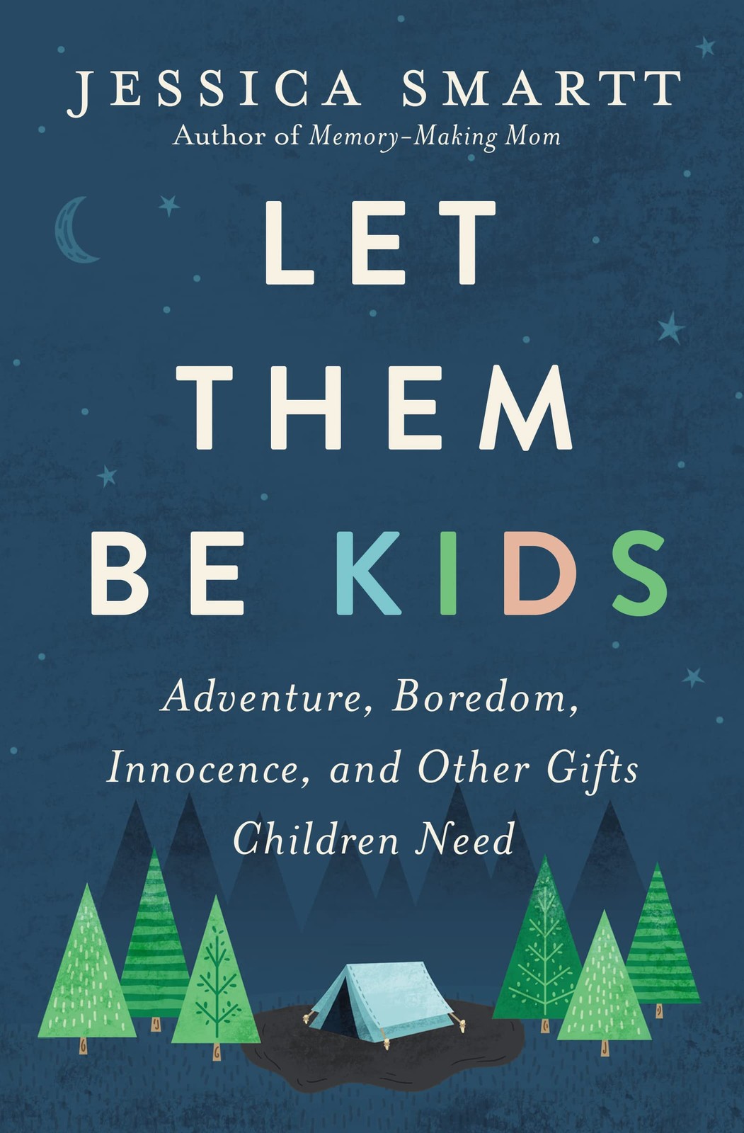Let Them Be Kids: Adventure, Boredom, Innocence, and Other Gifts Children Ne…