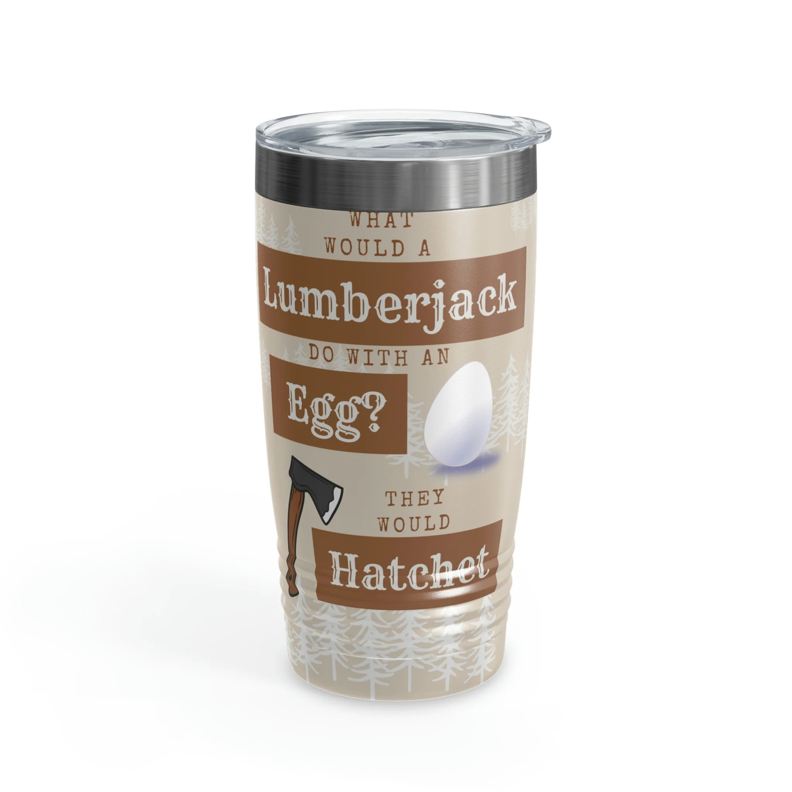 What Would A Lumberjack Do With An Egg? Dad Joke Tumbler