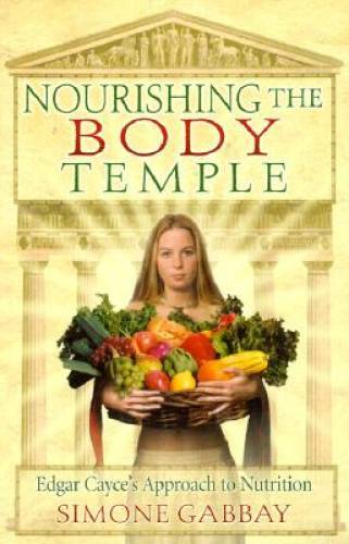 Nourishing the Body Temple: Edgar Cayce’s Approach to Nutrition (Mind Bod – GOOD