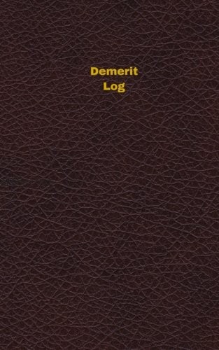 DEMERIT LOG (LOGBOOK, JOURNAL – 96 PAGES, 5 X 8 INCHES): By Unique Logbooks NEW