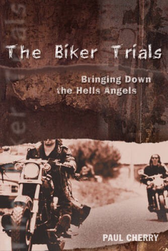 The Biker Trials: Bringing Down the Hells Angels – Paperback – GOOD
