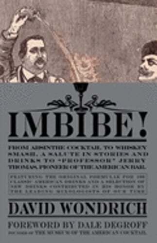 Imbibe!: From Absinthe Cocktail to Whiskey Smash, a Salute in Stories and Drinks